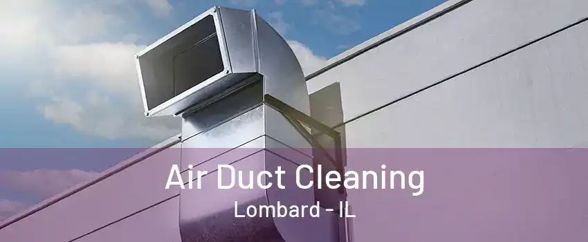 Air Duct Cleaning Lombard - IL