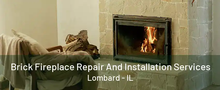 Brick Fireplace Repair And Installation Services Lombard - IL