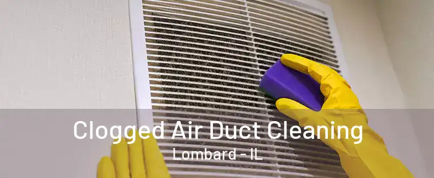 Clogged Air Duct Cleaning Lombard - IL