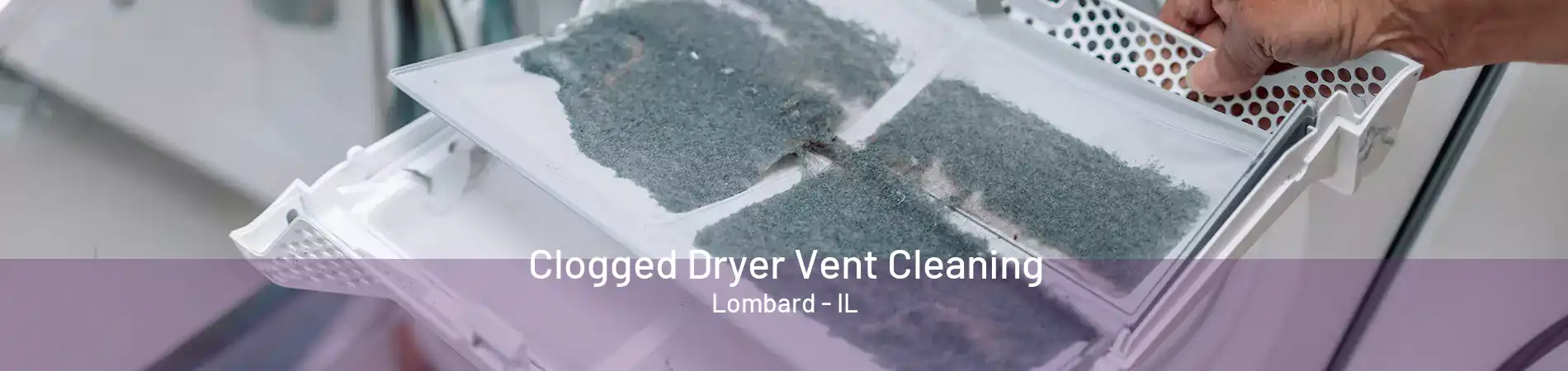Clogged Dryer Vent Cleaning Lombard - IL