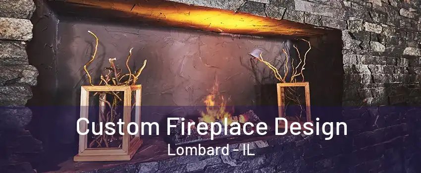 Custom Fireplace Design Lombard - IL
