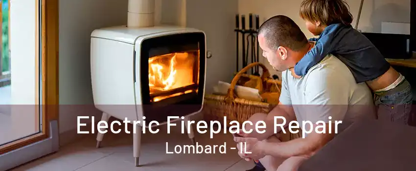Electric Fireplace Repair Lombard - IL