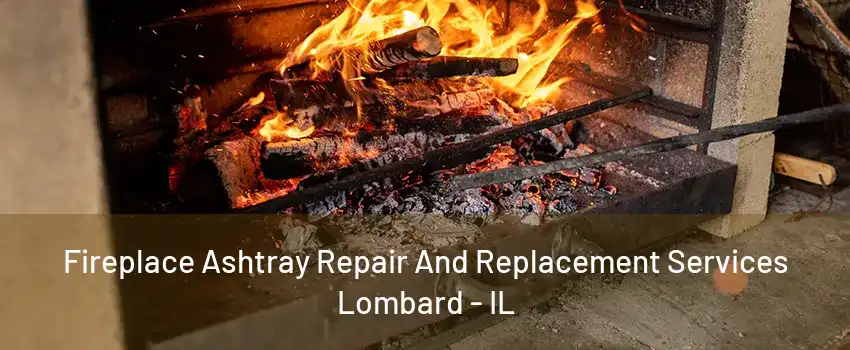 Fireplace Ashtray Repair And Replacement Services Lombard - IL