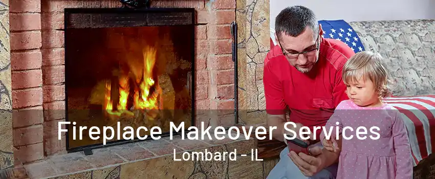 Fireplace Makeover Services Lombard - IL