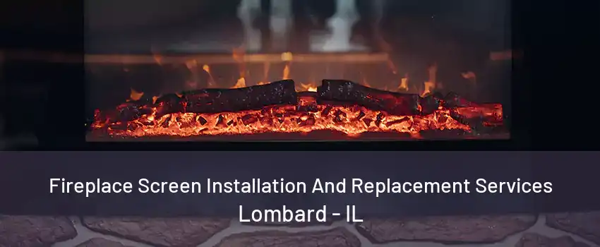 Fireplace Screen Installation And Replacement Services Lombard - IL