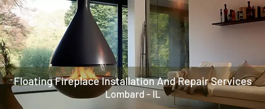 Floating Fireplace Installation And Repair Services Lombard - IL