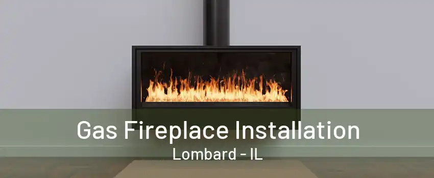 Gas Fireplace Installation Lombard - IL