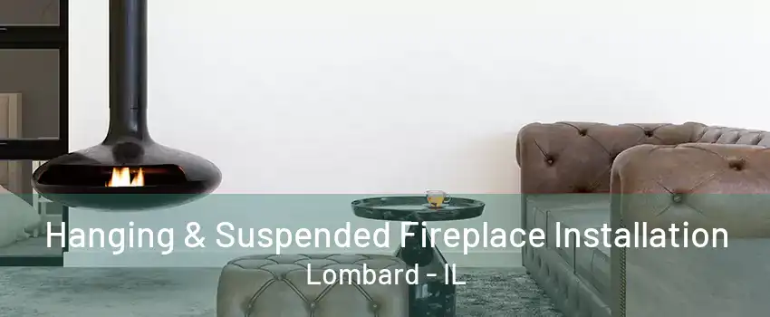 Hanging & Suspended Fireplace Installation Lombard - IL