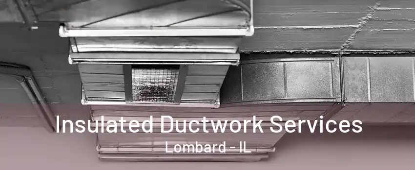 Insulated Ductwork Services Lombard - IL