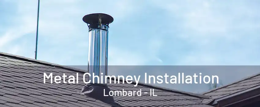 Metal Chimney Installation Lombard - IL