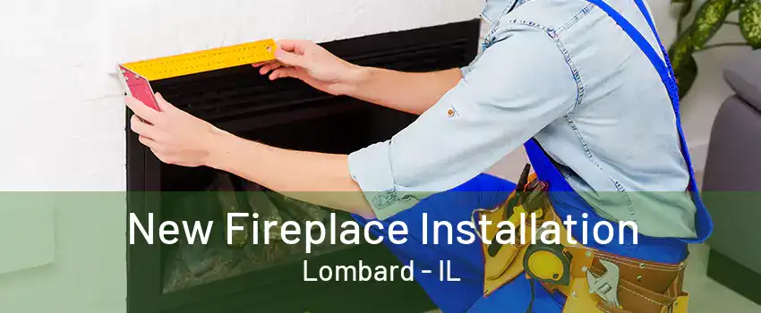 New Fireplace Installation Lombard - IL