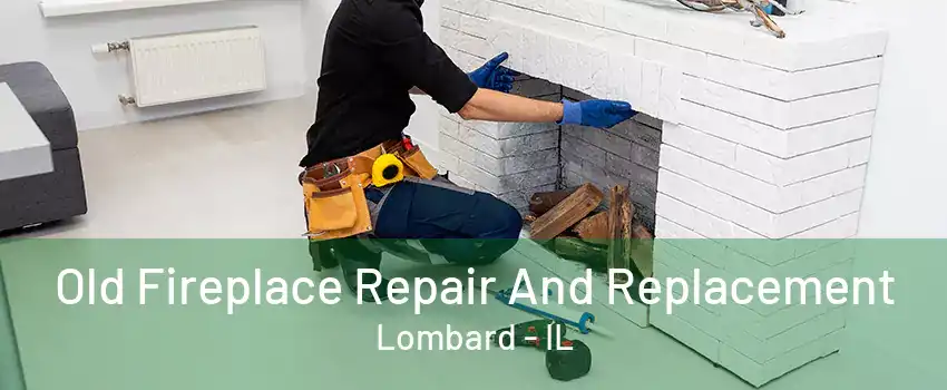 Old Fireplace Repair And Replacement Lombard - IL