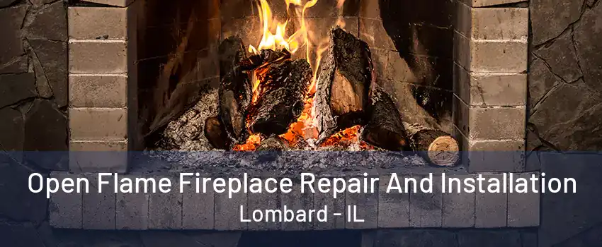 Open Flame Fireplace Repair And Installation Lombard - IL
