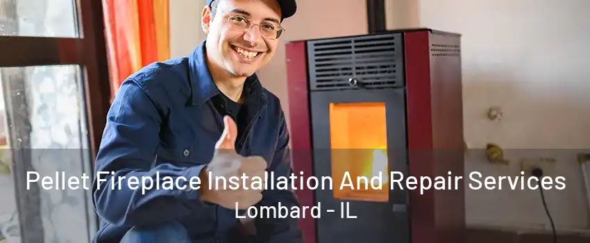 Pellet Fireplace Installation And Repair Services Lombard - IL