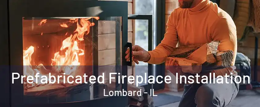 Prefabricated Fireplace Installation Lombard - IL