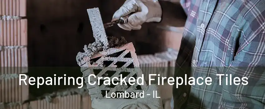 Repairing Cracked Fireplace Tiles Lombard - IL