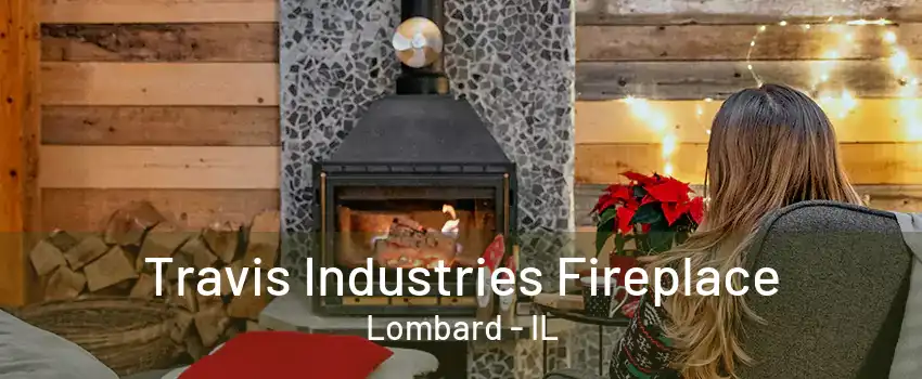 Travis Industries Fireplace Lombard - IL