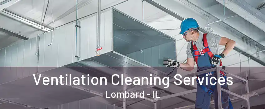 Ventilation Cleaning Services Lombard - IL