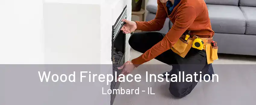 Wood Fireplace Installation Lombard - IL
